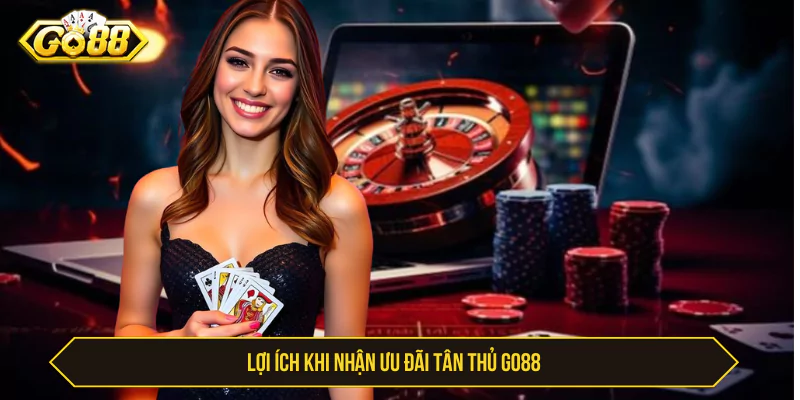 Lợi ích khi nhận ưu đãi tân thủ Go88