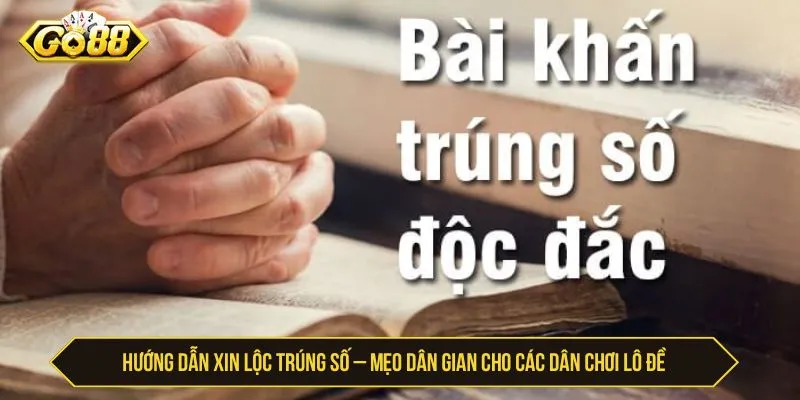 Hướng dẫn xin lộc trúng số – Mẹo dân gian cho các dân chơi lô đề