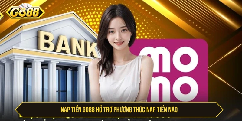 GO88 hỗ trợ nạp tiền phương thức nào