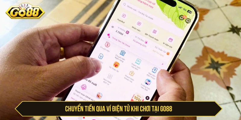 Người chơi có thể chuyển khoản ví điện tử nhanh chóng khi cược tại GO88 