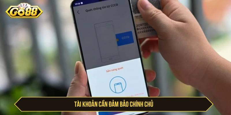 Tài khoản để rút tiền GO88 phải đảm bảo chính chủ